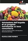 Valutazione dell'impatto di un progetto nutrizionale su base comunitaria: nella zona sanitaria di Miabi, nella Repubblica Democratica del Congo (Italian Edition)