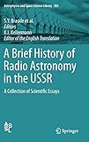  A Brief History of Radio Astronomy in the USSR: A Collection of Scientific Essays (Astrophysics and Space Science Library, 382, Band 382)