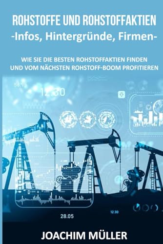 Rohstoffe und Rohstoffaktien: Wie Sie die besten Rohstoffaktien finden und vom nächsten Rohstoff-Boom profitieren