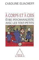 A corps et a` cris: E^tre psychanalyste avec les tout-petits (OJ.PSYCHOLOGIE) (French Edition) 2738101984 Book Cover