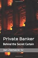 Private Banker: Behind the Secret Curtain 1977096050 Book Cover