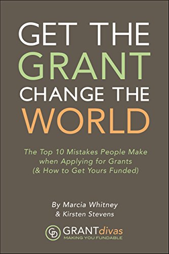 Get the Grant, Change the World: The Top 10 Mistakes People Make When Applying for Grants (& How to Get Yours Funded)