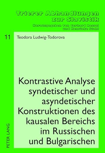 Preisvergleich Produktbild Kontrastive Analyse syndetischer und asyndetischer Konstruktionen des kausalen Bereichs im Russischen und Bulgarischen: Dissertationsschrift (Trierer Abhandlungen zur Slavistik, Band 11)