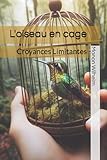 L'oiseau en cage: Croyances Limitantes