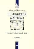 Il Soggetto Sorpreso. Parola Rito Cultura Dopo K. Barth - 2