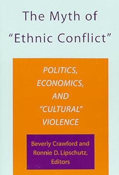 Paperback The Myth of "Ethnic Conflict": Politics, Economics, and "Cultural" Violence (Research Series, No 98) Book