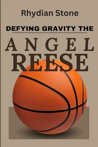Defying Gravity, The Angel Reese Story: An Inspiring Story Of The Ascension Of A Basketball Prodigy