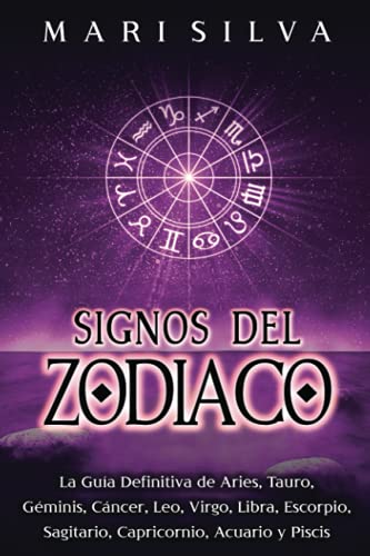 Signos del Zodiaco: La guía definitiva de Aries, Tauro, Géminis, Cáncer, Leo, Virgo, Libra, Escorpio, Sagitario, Capricornio, Acuario y Piscis (Astrología espiritual) Signos del Zodiaco: La guía definitiva de Aries, Tauro, Géminis, Cáncer, Leo, Virgo, Libra, Escorpio, Sagitario, Capricornio, Acuario y Piscis (Astrología espiritual)
