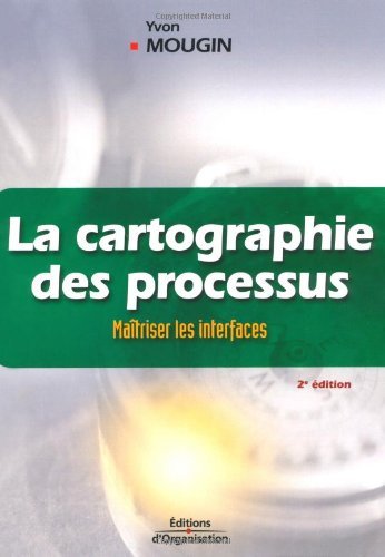 Télécharger La cartographie des processus : Maîtriser les interfaces - La méthode de la voix du client (ED ORG Francais PDF