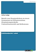Bericht zum Hauptpraktikum an einem Gymnasium im Lehramtsstudium. Hospitationsprotokolle, Unterrichtsentw�rfe und Reflexionen 3668280266 Book Cover