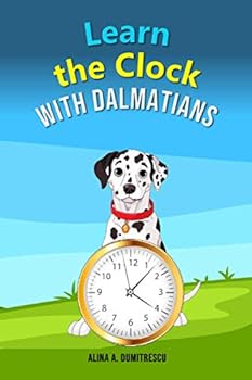 Paperback Learn the clock with Dalmatians: Telling time on digital and analog clocks (Picture books - basic concepts) (Volume 3) Book