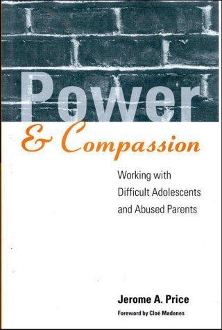 Power and Compassion: Working with Difficult Adolescents and Abused Parents