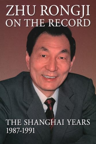 Zhu Rongji on the Record: The Shanghai Years, 1987-1991