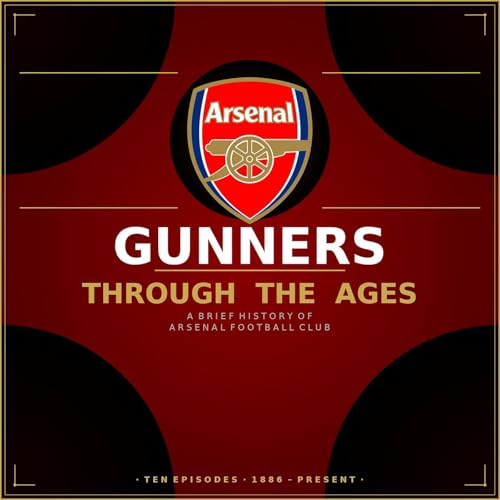 Gunners Through The Ages - A Brief History of Arsenal Football Club cover art