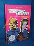  Franz Joseph & Elisabeth. Ein Doppelporträt – A Double Portrait: Die schönsten Bilder, die besten Geschichten, die wichtigsten Dokumente.