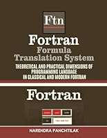 Fortran Formula Translation System: Theoretical and Practical Dimensions of Programming Language in Classical and Modern Fortran B0F66C6Q38 Book Cover