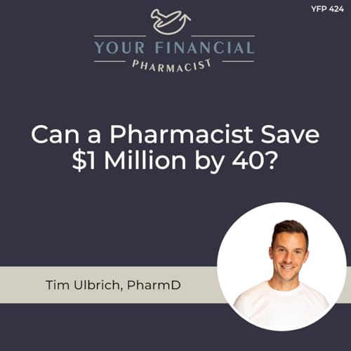 YFP 424: Can a Pharmacist Save $1 Million by 40?