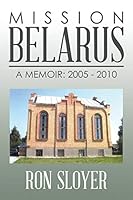 Mission: Belarus: A Memoir: 2005 - 2010 1503518493 Book Cover