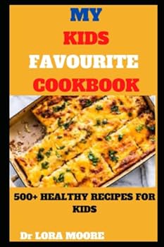 Paperback My Kids Favourite Cookbook: 500+ Healthy Recipes for Kids Book