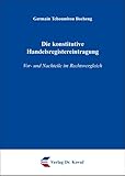 Die konstitutive Handelsregistereintragung: Vor- und Nachteile im Rechtsvergleich (Schriftenreihe zum internationalen Einheitsrecht und zur Rechtsvergleichung)