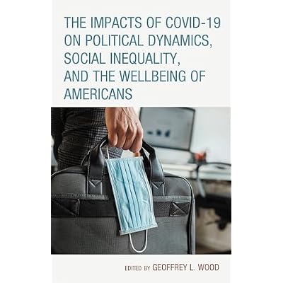 The Impacts of COVID-19 on Political Dynamics, Social Inequality, and the Wellbeing of Americans