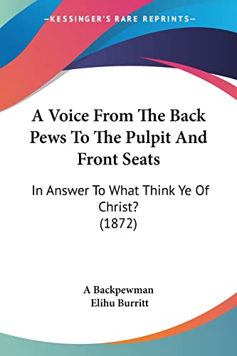 A Voice From The Back Pews To The Pulpit And Front Seats: In Answer To What Think Ye Of Christ? (1872)