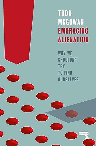 Embracing Alienation: Why We Shouldnt Try to Find Ourselves (English Edition)