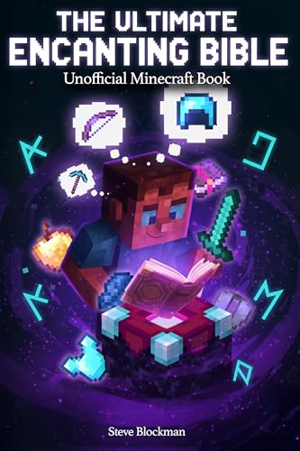 The Ultimate Minecraft Enchanting Bible: Your Complete Guide to Every