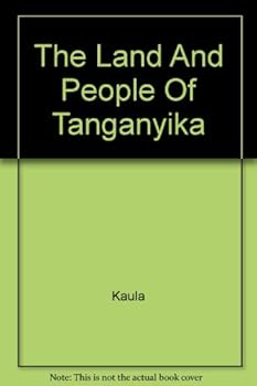 The Land And People Of tanganyika [ Portraits of the Nations Series] - Book  of the Portraits of the Nations