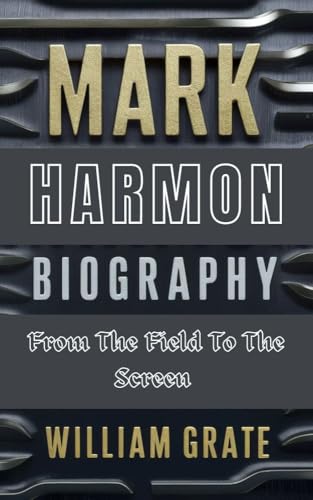 MARK HARMON BIOGRAPHY : From The Field To The Screen (English Edition)