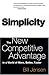 Simplicity: The New Competitive Advantage in a World of More, Better, Faster