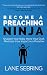 Become a Preaching Ninja: Sharpen Your Skills, Hone Your Craft, Maximize Your Impact as a Preacher