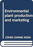 Environmental plant production and marketing B0006W2OCO Book Cover