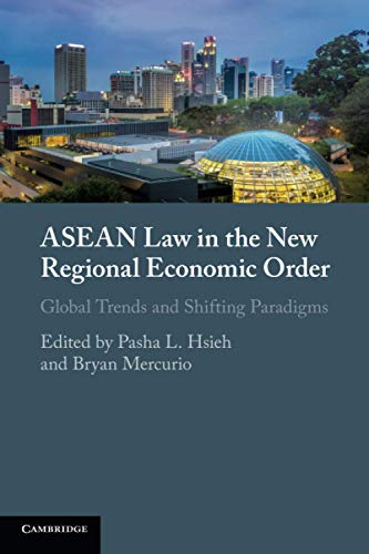 ASEAN Law in the New Regional Economic Order: Global Trends and Shifting Paradigms ASEAN Law in the New Regional Economic Order: Global Trends and Shifting Paradigms