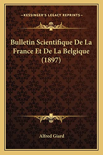 Bulletin Scientifique De La France Et De La Belgique (1897) (French Edition)