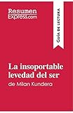  La insoportable levedad del ser de Milan Kundera (Guía de lectura): Resumen y análisis completo