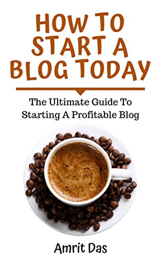 How To Start a Blog Today: The Ultimate Guide To Starting A Profi...