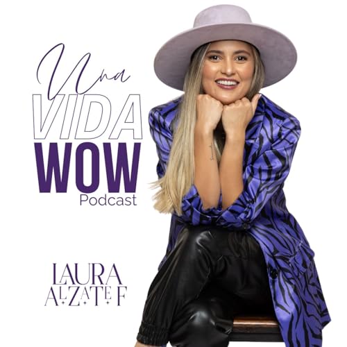 Una vida WOW Podcast Por Laura Alzate F arte de portada