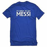 Indica Plateau Its About to Get Messi Large Royal Blue Unisex T-Shirt
