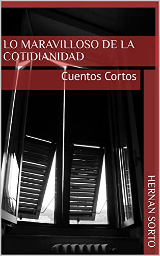 Lo maravilloso de la cotidianidad: Cuentos Cortos (Spanish Edition)