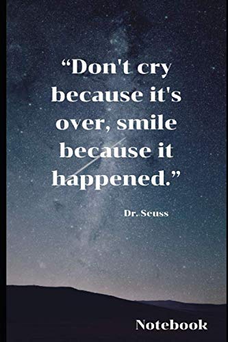 “Don't cry because it's over, smile because. Notebook: Journal with inspirational quotes. 6x9 inches, 100 Blank pages, no bleed. Great gift Ideas for him and her on any ocuasion. Order today!