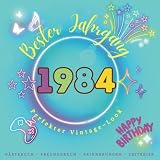  Bester Jahrgang 1984 - Perfekter Vintage-Look - Happy Birthday: Gästebuch - Freundebuch - Erinnerungen - Zeitreise (Freunde-, Gäste- und ... Feiern - Bester Jahrgang - Happy Birthday!)