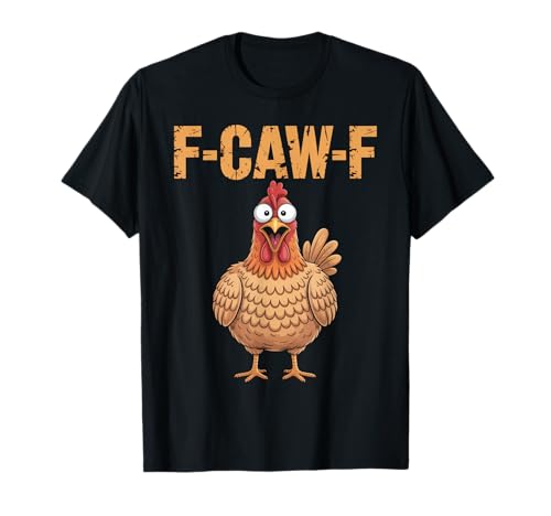 Funny F-Caw-F Chicken Rooster FCAWF Chicken Maglietta