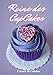 Reine des Cupcakes: Cuisiner de Jolis Cupcakes | Les recettes pour les meilleurs Cupcakes | Un cadeau pour les patissiers en herbe !