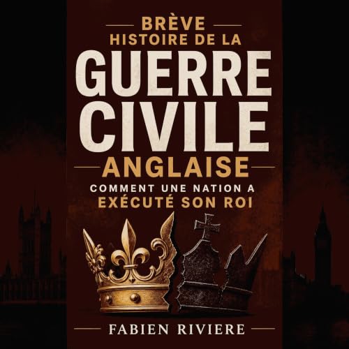 Br&egrave;ve histoire de la guerre civile anglaise : Comment une nation a ex&eacute;cut&eacute; son roi Titelbild