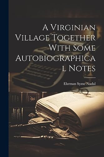A Virginian Village Together With Some Autobiographical Notes