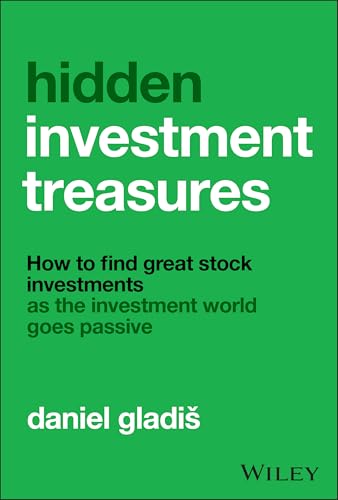 Hidden Investment Treasures: How to Find Great Stock Investments as the Investment World Goes Passive