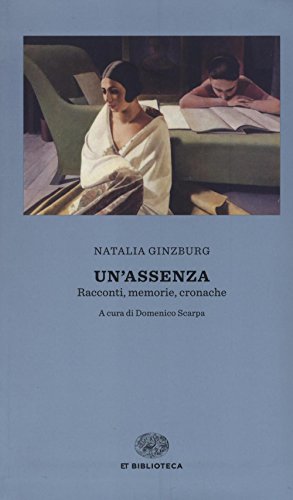 Un'assenza. Racconti, memorie, cronache 1933-1988 Un'assenza. Racconti, memorie, cronache 1933-1988