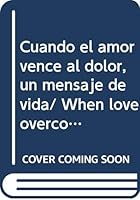 Cuando el amor vence al dolor, un mensaje de vida/ When love overcomes the pain, a message of life (Superacion Personal) 9706436413 Book Cover