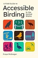 A Field Guide to Accessible Birding in the United States 0691250359 Book Cover